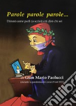 Parole parole parole. Dimmi come parli o scrivi e ti dirò chi sei libro