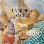 La musica degli angeli. Itinerario musicale negli affreschi delle chiese di Varese e delle cappelle del Sacromonte libro