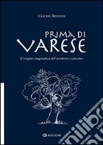 Prima di Varese. L'origine enigmatica del territorio varesino