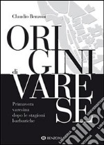 Origini di Varese. Primavera varesina dopo le stagioni barbariche