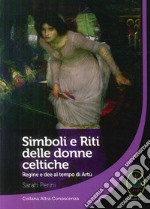 Simboli e riti delle donne celtiche, regine e dee al tempo di Artù libro