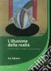 L'illusione della realtà. Riflessioni per il risveglio della conoscenza libro