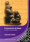 Il cammino di Maat. Luci sull'antica sapienza egizia libro di Yrpekh Joannes