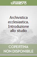 Archivistica ecclesiastica. Introduzione allo studio