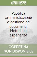 Pubblica amministrazione e gestione dei documenti. Metodi ed esperienze