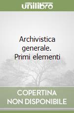 Archivistica generale. Primi elementi libro