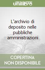 L archivio di deposito nelle pubbliche amministrazioni Antonio