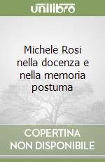 Michele Rosi nella docenza e nella memoria postuma libro