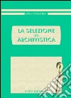 La selezione in archivistica libro di Giambastiani Laura