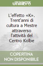 L'effetto «K». Trent'anni di cultura a Mestre attraverso l'attività del Centro Kolbe libro