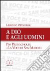 A Dio e agli uomini. Pio Pietragnoli e la «voce di San Marco» libro di Pietragnoli Leopoldo