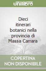 Dieci itinerari botanici nella provincia di Massa Carrara libro