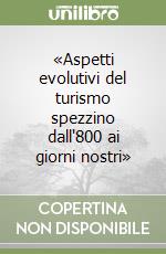 «Aspetti evolutivi del turismo spezzino dall'800 ai giorni nostri»