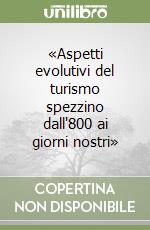 «Aspetti evolutivi del turismo spezzino dall'800 ai giorni nostri» libro