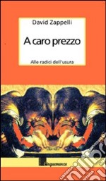 A caro prezzo. Storia dell'usura