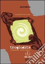 Troglodita 02. Vergine vertigine. Ediz. illustrata libro