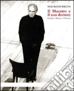 Il Maestro e il suo dottore. Strehler, Milano, il Piccolo