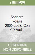 Sognare. Poesie 2006-2008. Con CD Audio libro