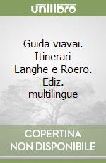 Guida viavai. Itinerari Langhe e Roero. Ediz. multilingue libro