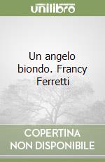 Un angelo biondo. Francy Ferretti