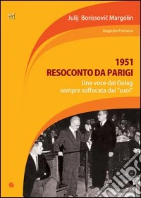 1951. Resoconto da Parigi. Una voce dai Gulag, sempre soffocata dai «suoi» libro