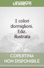 I colori dormiglioni. Ediz. illustrata