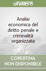 Analisi economica del diritto penale e criminalità organizzata libro