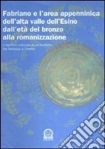 Fabriano e l'area appenninica dell'alta valle dell'Esino dall'età del bronzo alla romanizzazione. L'identità culturale di un territorio fra Adriatico e Tirreno libro