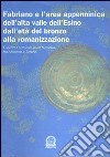 Fabriano e l'area appenninica dell'alta valle dell'Esino dall'età del bronzo alla romanizzazione. L'identità culturale di un territorio fra Adriatico e Tirreno libro