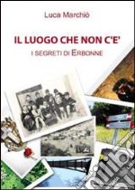 Il luogo che non c'è: i segreti di Erbonne libro