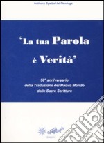 La tua parola è verità. 50° anniversario della Traduzione del Nuovo Mondo delle Sacre Scritture libro