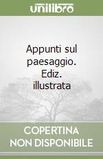 Appunti sul paesaggio. Ediz. illustrata libro