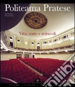 Politeama Pratese. Vita, sorte e miracoli di un teatro