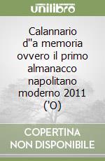 Calannario d''a memoria ovvero il primo almanacco napolitano moderno 2011 ('O)