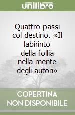 Quattro passi col destino. «Il labirinto della follia nella mente degli autori»