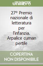 27° Premio nazionale di letteratura per l'infanzia. Arpalice cuman pertile libro