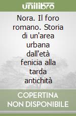 Nora. Il foro romano. Storia di un'area urbana dall'età fenicia alla tarda antichità libro