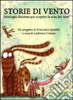 Storie di vento. Antologia illustrata per scoprire la storia dei venti. Ediz. illustrata libro