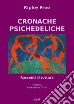 Cronache psichedeliche. Racconti di rottura