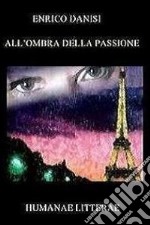 All'ombra della passione libro