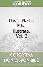 This is Plastic. Ediz. illustrata. Vol. 2 libro