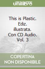 This is Plastic. Ediz. illustrata. Con CD Audio. Vol. 3 libro