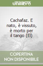 Cachafaz. E nato, è vissuto, è morto per il tango (El)