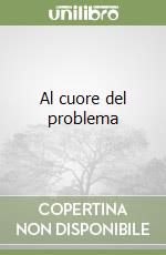 Al cuore del problema libro