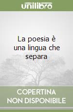 La poesia è una lingua che separa libro