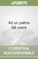 Ad un palmo dal cuore libro
