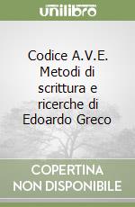 Codice A.V.E. Metodi di scrittura e ricerche di Edoardo Greco libro