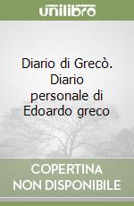 Diario di Grecò. Diario personale di Edoardo greco libro