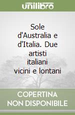 Sole d'Australia e d'Italia. Due artisti italiani vicini e lontani libro