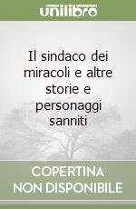 Il sindaco dei miracoli e altre storie e personaggi sanniti libro